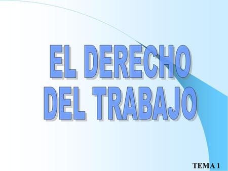 EL DERECHO DEL TRABAJO.