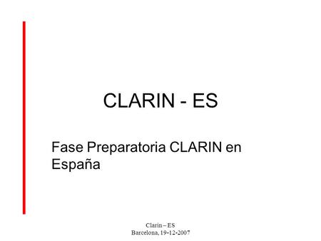 Clarin – ES Barcelona, 19-12-2007 CLARIN - ES Fase Preparatoria CLARIN en España.