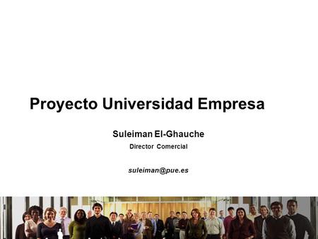 21/04/2014 Proyecto Universidad Empresa Suleiman El-Ghauche Director Comercial