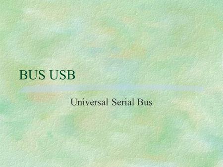 BUS USB Universal Serial Bus.