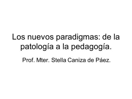 Los nuevos paradigmas: de la patología a la pedagogía.
