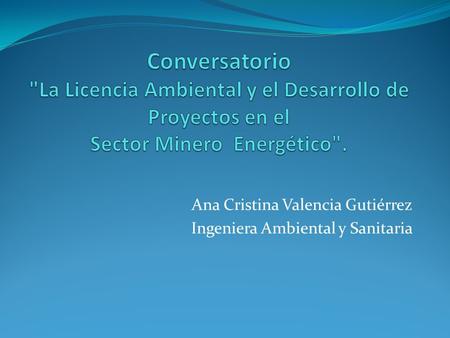 Ana Cristina Valencia Gutiérrez Ingeniera Ambiental y Sanitaria