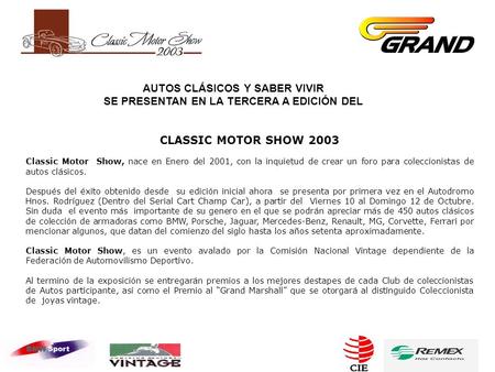 AUTOS CLÁSICOS Y SABER VIVIR SE PRESENTAN EN LA TERCERA A EDICIÓN DEL CLASSIC MOTOR SHOW 2003 Classic Motor Show, nace en Enero del 2001, con la inquietud.