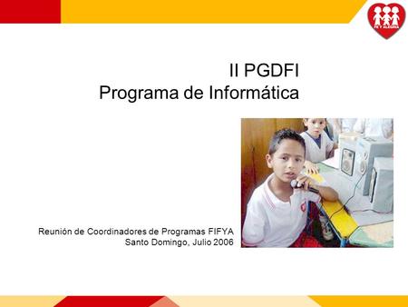 II PGDFI Programa de Informática Reunión de Coordinadores de Programas FIFYA Santo Domingo, Julio 2006.
