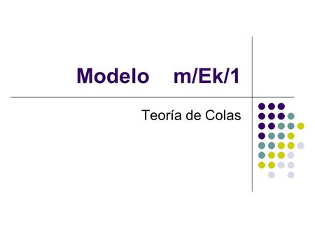 Modelo m/Ek/1 Teoría de Colas.