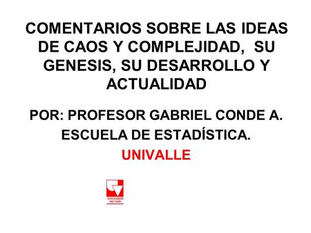 POR: PROFESOR GABRIEL CONDE A. ESCUELA DE ESTADÍSTICA. UNIVALLE
