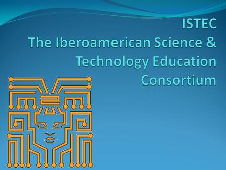 ISTEC The Iberoamerican Science & Technology Education Consortium