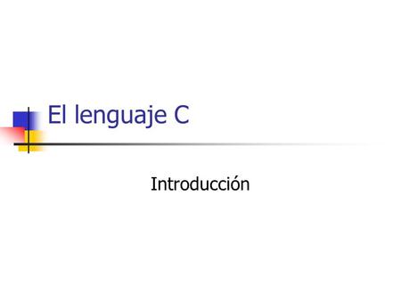 El lenguaje C Introducción.