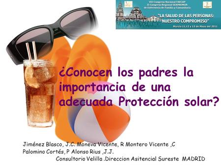 ¿Conocen los padres la importancia de una adecuada Protección solar? Jiménez Blasco, J.C. Moneva Vicente, R Montero Vicente,C Palomino Cortés, P Alonso.