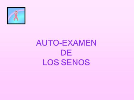 AUTO-EXAMEN DE LOS SENOS.