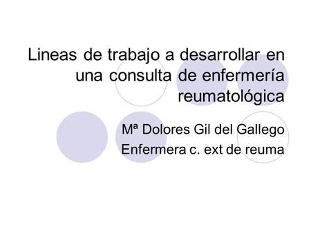 Mª Dolores Gil del Gallego Enfermera c. ext de reuma
