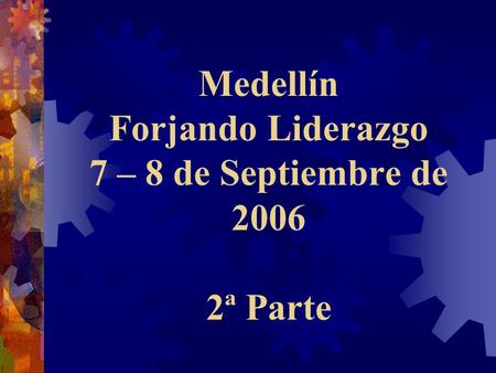 Medellín Forjando Liderazgo 7 – 8 de Septiembre de ª Parte