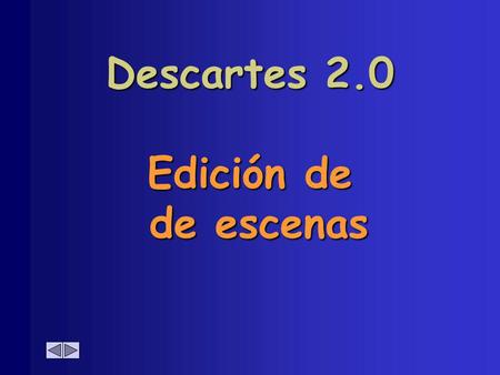 Descartes 2.0 Edición de de escenas Escena Acceso al editor Doble clic dentro de la escena.
