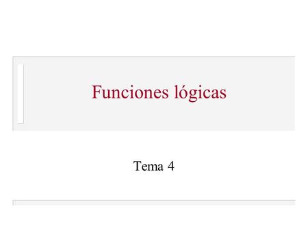 Funciones lógicas Tema 4.