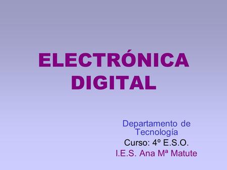Departamento de Tecnología Curso: 4º E.S.O. I.E.S. Ana Mª Matute
