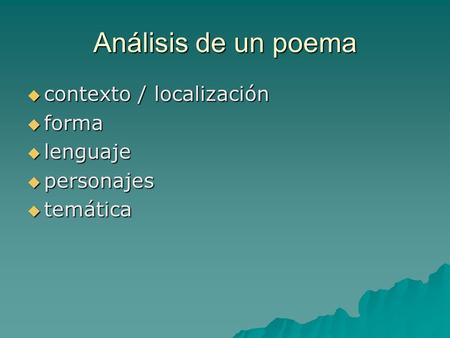 Análisis de un poema contexto / localización forma lenguaje personajes