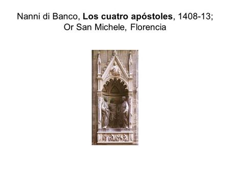 Nanni di Banco, Los cuatro apóstoles, ; Or San Michele, Florencia