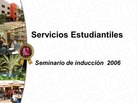 Servicios Estudiantiles Seminario de inducción 2006.