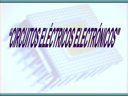“CIRCUITOS ELÉCTRICOS ELECTRÓNICOS