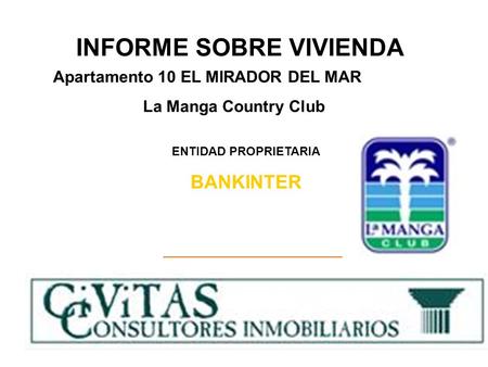INFORME SOBRE VIVIENDA ENTIDAD PROPRIETARIA BANKINTER Apartamento 10 EL MIRADOR DEL MAR La Manga Country Club.