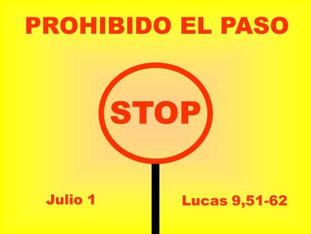 PROHIBIDO EL PASO STOP Julio 1 Lucas 9,51-62.