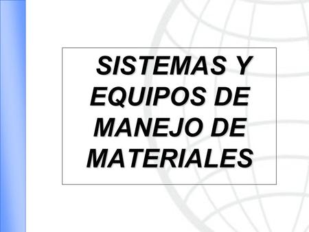 SISTEMAS Y EQUIPOS DE MANEJO DE MATERIALES