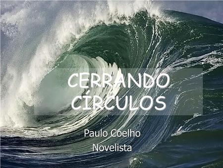 CERRANDO CÍRCULOS Paulo Coelho Novelista.