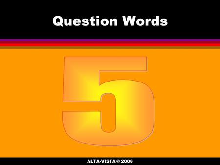 Question Words ALTA-VISTA © 2006. ¿__________ cuesta la chaqueta? Cuesta cincuenta dólares. Cuánto ALTA-VISTA © 2006.