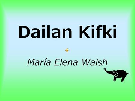 Dailan Kifki María Elena Walsh.