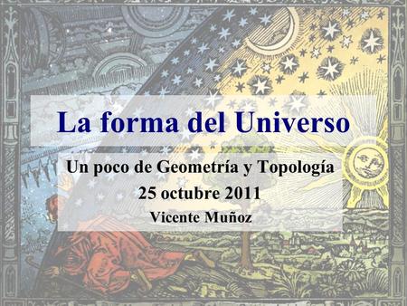 Un poco de Geometría y Topología 25 octubre 2011 Vicente Muñoz