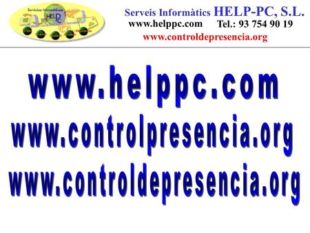 Serveis Informàtics HELP-PC, S.L. www.helppc.com Tel.: 93 754 90 19 www.controldepresencia.org.