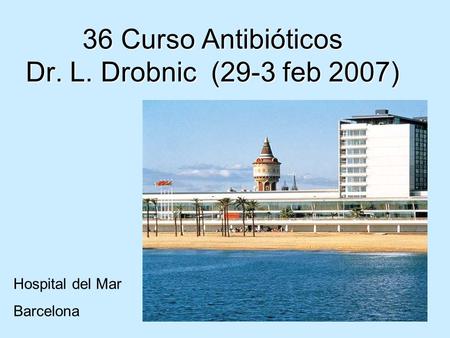 36 Curso Antibióticos Dr. L. Drobnic (29-3 feb 2007)