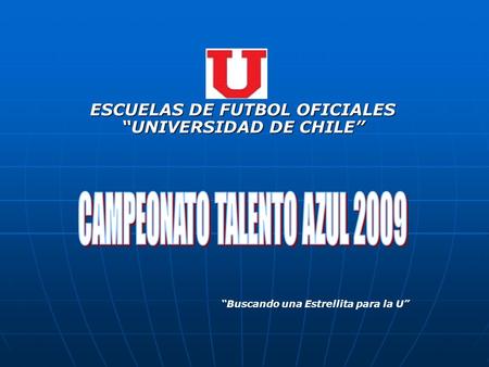 ESCUELAS DE FUTBOL OFICIALES UNIVERSIDAD DE CHILE Buscando una Estrellita para la U.