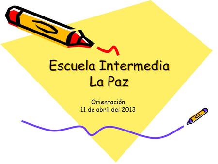 Escuela Intermedia La Paz Orientación 11 de abril del 2013.