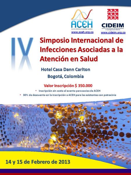 Www.aceh.org.co www.cideim.org.co IV Simposio Internacional de Infecciones Asociadas a la Atención en Salud Hotel Casa Dann Carlton Bogotá, Colombia Valor.