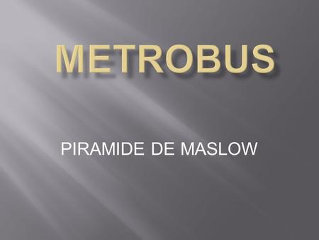 METROBUS PIRAMIDE DE MASLOW.