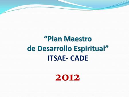 “Plan Maestro de Desarrollo Espiritual” ITSAE- CADE