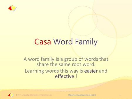 1 Casa Word Family A word family is a group of words that share the same root word. Learning words this way is easier and effective !