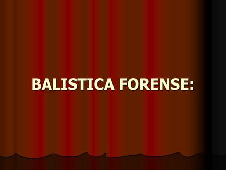 BALISTICA FORENSE:.