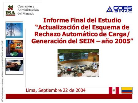 Informe Final del Estudio “Actualización del Esquema de Rechazo Automático de Carga/ Generación del SEIN – año 2005” Lima, Septiembre 22 de 2004.