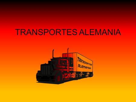 TRANSPORTES ALEMANIA. PRESENTACION Transportes Alemania es una compañía especializada en el transporte urgente de paquetes entre las principales ciudades.