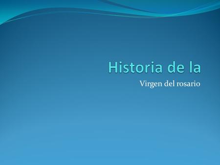 Historia de la Virgen del rosario.