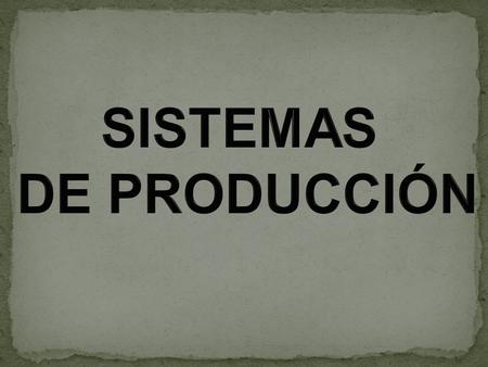 SISTEMAS DE PRODUCCIÓN.