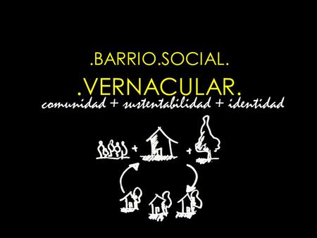 .BARRIO.SOCIAL. .VERNACULAR.