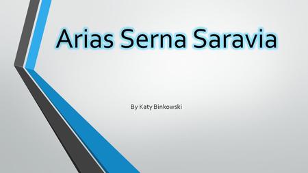 Arias Serna Saravia By Katy Binkowski.
