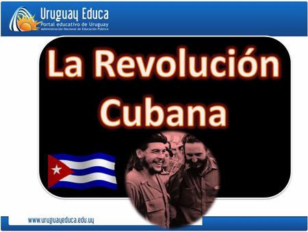 La Revolución Cubana.