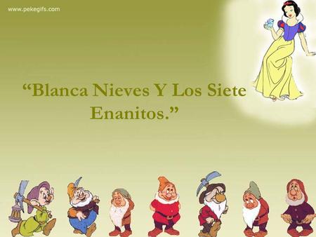 “Blanca Nieves Y Los Siete Enanitos.”