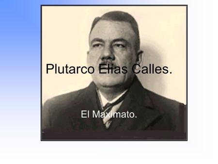 Plutarco Elías Calles. El Maximato. Maximato.