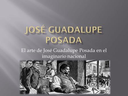 El arte de José Guadalupe Posada en el imaginario nacional
