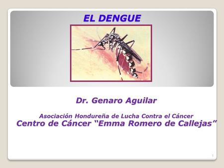 EL DENGUE Dr. Genaro Aguilar